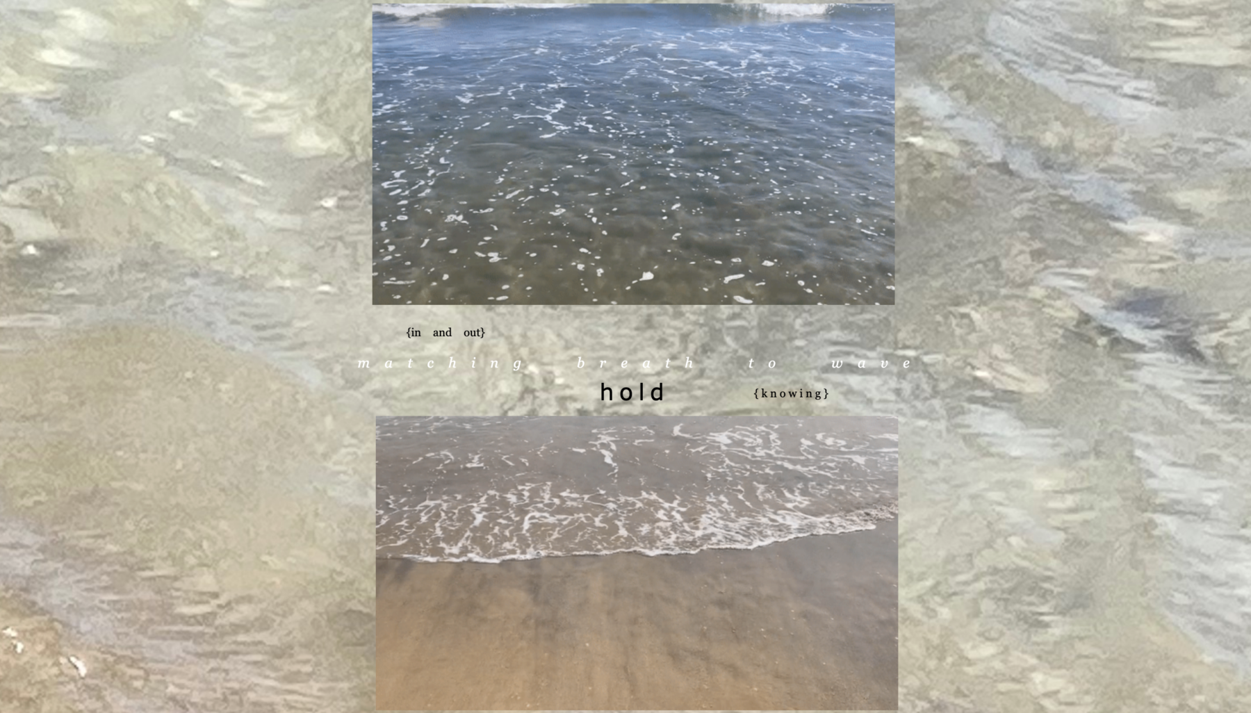 A faded image of the sea layered with two other transparent images of the sea, with the words '{in and out}, matching breath to wave, hold, {knowing}' in the center.